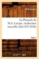 La Pharsale de M. A. Lucain: Traduction Nouvelle. Tome 1 (A0/00d.1835-1836) 2012682952 Book Cover