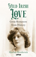 Wild Irish Love: Great Romances from History 1788491823 Book Cover
