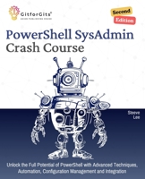 PowerShell SysAdmin Crash Course, Second Edition: Unlock the Full Potential of PowerShell with Advanced Techniques, Automation, Configuration Management and Integration 9349174960 Book Cover