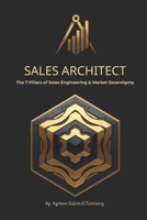 SALES ARCHITECT: The 7 Pillars of Sales Engineering & Market Sovereignty (The Sales Architect Series) B0GPY6H7SL Book Cover