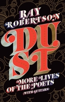 Dust: More Lives of the Poets (with Guitars) 1771966556 Book Cover