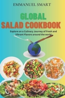 Global Salad Cookbook: Explore on a Culinary Journey of Fresh and Vibrant Flavors Around The World B0C6W6TYP8 Book Cover