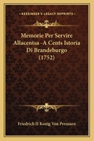 Memorie Per Servire Allacentsa -A Cents Istoria Di Brandeburgo (1752) 1166197395 Book Cover