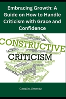 Embracing Growth: A Guide on How to Handle Criticism with Grace and Confidence B0C9SDMD5K Book Cover