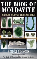 The Book of Moldavite: Starborn Stone of Transformation 1644119129 Book Cover
