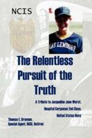 The Relentless Pursuit of the Truth: A Tribute to Jacqueline Jane Wurst, Hospital Corpsman 2nd Class, United States Navy 1434328120 Book Cover