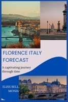 FLORENCE ITALY FORECAST: A captivating journey through time B0CF4BCYNV Book Cover