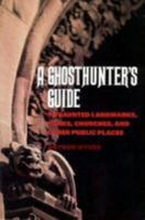 The Ghosthunter's Guide: To Haunted Landmarks, Parks, Churches, and Other Public Places 0809242885 Book Cover