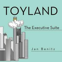 Toyland: The Executive Suite 1458209717 Book Cover