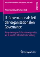 It-Governance ALS Teil Der Organisationalen Governance: Ausgestaltung Der It-Entscheidungsrechte Am Beispiel Der Offentlichen Verwaltung 3658021608 Book Cover