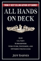 All Hands On Deck: How U.S. Navy Submariners Structure, Systemize, and Optimize for Success 172055756X Book Cover