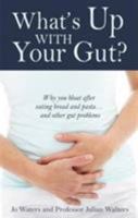 What's Up with Your Gut?: Why You Bloat After Eating Bread and Pasta...and Other Gut Problems 1781610673 Book Cover