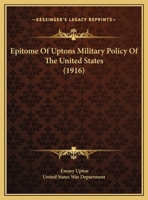 Epitome Of Uptons Military Policy Of The United States 1120192706 Book Cover