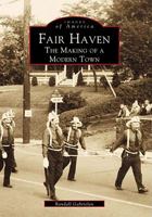 Fair Haven: The Making of a Modern Town 0738563951 Book Cover