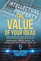 The Value of Your Idea$ : Make Intellectual Property Work for You 1698701810 Book Cover
