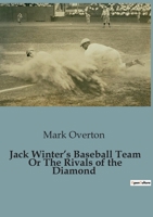 Jack Winter's Baseball Team Or The Rivals of the Diamond B0CDFKGP3G Book Cover