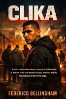 CLIKA: A gritty crime drama about a young man at the center of a street crew, torn between loyalty, ambition, and the consequences of the life he leads. B0GJDTNZ8B Book Cover