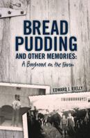 Bread Pudding and Other Memories: A Boyhood on the Farm 0989978079 Book Cover