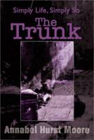 The Trunk: Simply Life, Simply So 0595190448 Book Cover