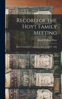 Record of the Hoyt Family Meeting: Held at Stamford, Connecticut, June 20 and 21, 1866 1017474710 Book Cover
