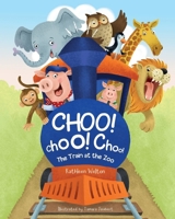 Choo! Choo! Choo!: The Train at the Zoo 1962202232 Book Cover