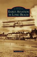 Early Aviation in Long Beach 0738570834 Book Cover