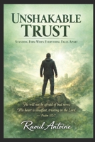 UNSHAKABLE TRUST: STANDING FIRM WHEN EVERYTHING FALLS APART B0GWDW44ZR Book Cover