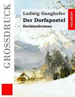 Der Dorfapostel (Gro�druck): Hochlandroman 8026889797 Book Cover