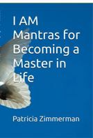 I AM Mantras: For Becoming a Master in Life 099624753X Book Cover