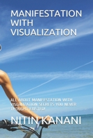 Manifestation with Visualization: All about Manifestation with Visualization Secrets You Never Thought Existed! 167950164X Book Cover