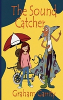 The Sound Catcher: An Extraordinary Adventure of Stray Sounds and Secret Mysteries B0H4CGN6BD Book Cover