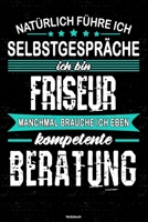 Nat�rlich f�hre ich Selbstgespr�che ich bin Friseur manchmal brauche ich eben kompetente Beratung Notizbuch: Friseur Journal DIN A5 liniert 120 Seiten Geschenk 1712538888 Book Cover