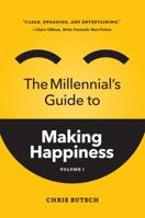 The Millennial's Guide to Making Happiness Volume 1 1610058429 Book Cover