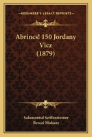 Abrincs! 150 Jordany Vicz (1879) 1168043999 Book Cover