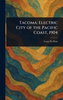 Tacoma: Electric City of the Pacific Coast, 1904 1023577240 Book Cover