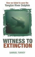 Witness to Extinction: How We Failed to Save the Yangtze River Dolphin 0199549486 Book Cover