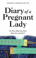 Diary of a Pregnant Lady: Do These Maternity Pants Make Me Look Fat 1504971450 Book Cover