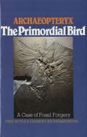 Archaeopteryx, the Primordial Bird: A Case of Fossil Forgery 0715406655 Book Cover