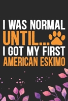 I Was Normal Until I Got My First American Eskimo: Cool American Eskimo Dog Journal Notebook - American Eskimo Puppy Lover Gifts - Funny American Eskimo Dog Notebook - American Eskimo Owner Gifts. 6 x 1673782892 Book Cover