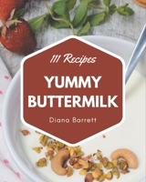111 Yummy Buttermilk Recipes: An One-of-a-kind Yummy Buttermilk Cookbook B08JJRZT91 Book Cover