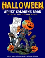 Halloween Adult Coloring Book Featuring 100 Halloween Designs : Coloring Books Halloween Jumbo : Halloween Gift Ideas B08JDTRLWV Book Cover