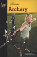 Basic Illustrated Archery (Basic Essentials Series) 0762747560 Book Cover
