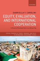 Equity, Evaluation, and International Cooperation: In Pursuit of Proximate Peers in an African City 019286548X Book Cover