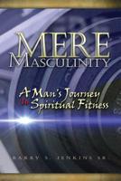 Mere Masculinity: A Man's Journey to Spiritual Fitness 0998805505 Book Cover
