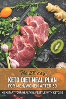 The 28 Day Keto Diet Meal Plan For Menwomen After 50 Kickstart Your Healthy Lifestyle With Ketosis: He Ultimate Guide Book Ketogenic Diet Lifestyle Fo B08NWWKH18 Book Cover