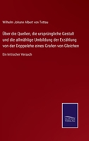 Über die Quellen, die ursprüngliche Gestalt und die allmählige Umbildung der Erzählung von der Doppelehe eines Grafen von Gleichen: Ein kritischer Versuch 3743491915 Book Cover