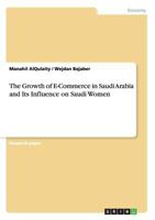 The Growth of E-Commerce in Saudi Arabia and Its Influence on Saudi Women 3668114943 Book Cover