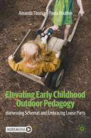 Elevating Early Childhood Outdoor Pedagogy: Harnessing Schemas and Embracing Loose Parts 303189782X Book Cover