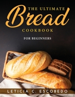 The Ultimate Bread Cookbook: For Beginners 1915033128 Book Cover
