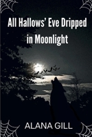 All Hallow's Eve Dripped In Moonlight B0DK8ZBRP3 Book Cover
